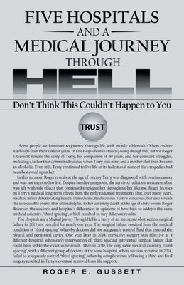 Five Hospitals and a Medical Journey Through Hell: Don't Think This Could't Happen To You by Gussett, Roger E.