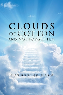 Clouds of Cotton and Not Forgotten by Nash, Katherine