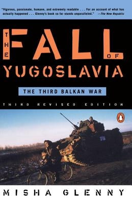 The Fall of Yugoslavia: The Third Balkan War, Third Revised Edition by Glenny, Misha