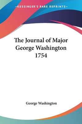 The Journal of Major George Washington 1754 by Washington, George