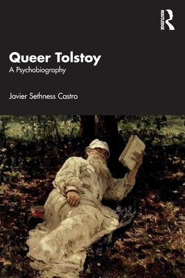Queer Tolstoy: A Psychobiography by Sethness Castro, Javier