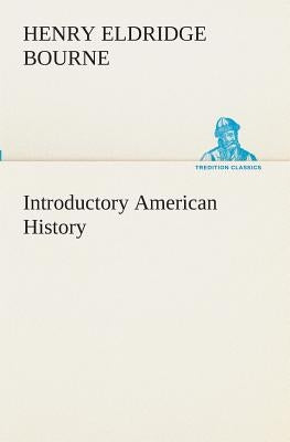 Introductory American History by Bourne, Henry Eldridge