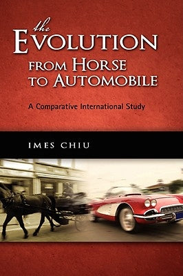 The Evolution from Horse to Automobile: A Comparative International Study by Chiu, Imes