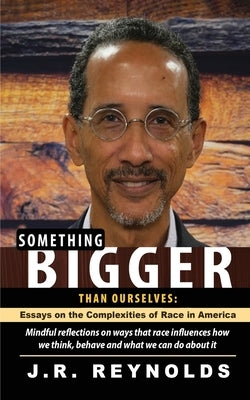 Something Bigger Than Ourselves by Reynolds, J. R.