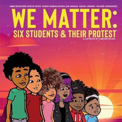We Matter: Six Students & Their Protest: Six Students & Their Protest by Beckford, Amir