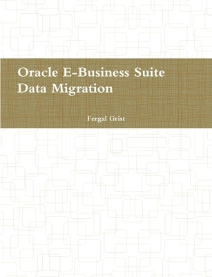 Oracle E-Business Suite, Data Migration by Grist, Fergal