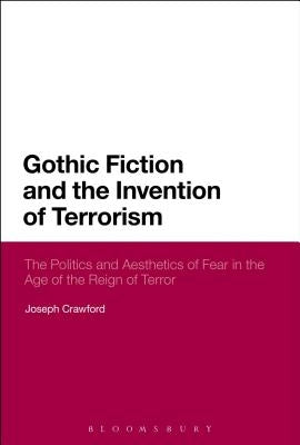 Gothic Fiction and the Invention of Terrorism by Crawford, Joseph