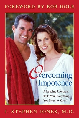 Overcoming Impotence: A Leading Urologist Tells You Everything You Need to Know by Jones, J. Stephen