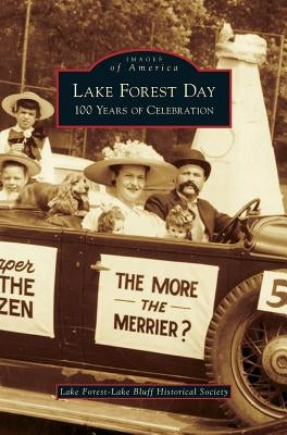 Lake Forest Day: 100 Years of Celebration by Lake Forest-Lake Bluff Historical Societ