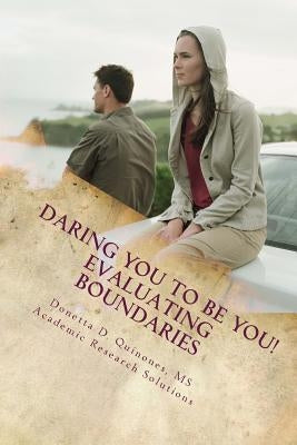 Daring YOU To Be YOU: Evaluating Boundaries: Evaluating Boundaries by Quinones, Donetta D.