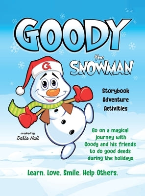 Goody The Snowman: Go on a Magical Journey With Goody and his Friends to do Good Deeds During the Holidays by Hall, Darla