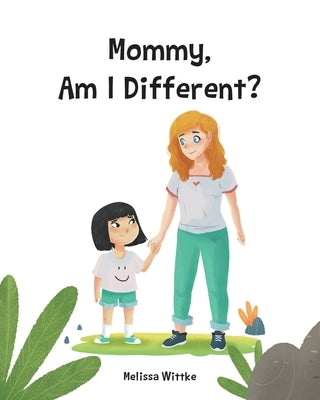 Mommy, Am I Different? by Wittke, Melissa