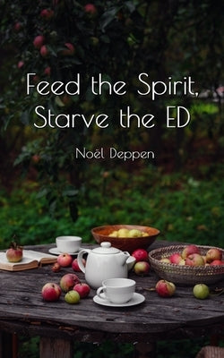 Feed the Spirit, Starve the ED by Deppen, Noël