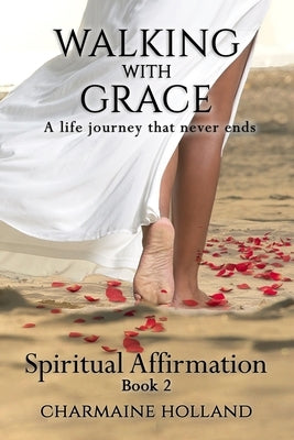 Walking With Grace: A Life Journey That Never Ends by Holland, Charmaine