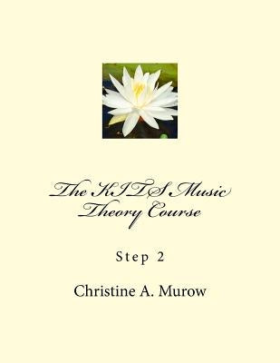 The KITS Music Theory Course: Step 2 by Murow, Christine a.