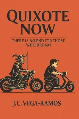 Don Quixote Now: There Is No End for Those Who Dream by Vega-Ramos, J. C.