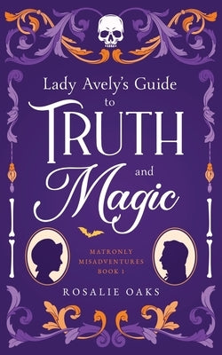 Lady Avely's Guide to Truth and Magic by Oaks, Rosalie