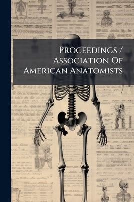 Proceedings / Association Of American Anatomists by Anonymous