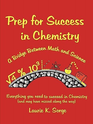 Prep for Success in Chemistry, A Bridge Between Math and Science by Sorge, Laurie