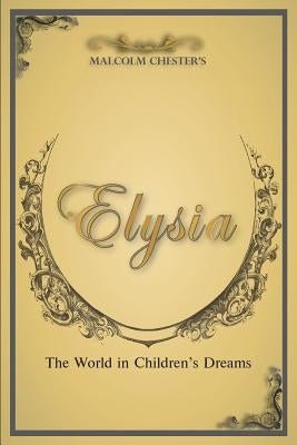Elysia: The World in Children's Dreams 2nd Edition by Chester, Malcolm