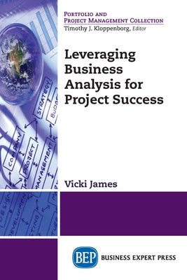 Leveraging Business Analysis for Project Success by James, Vicki