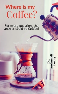 Where is my Coffee?: For every question, the answer could be Coffee! by Pandey, Anshumali