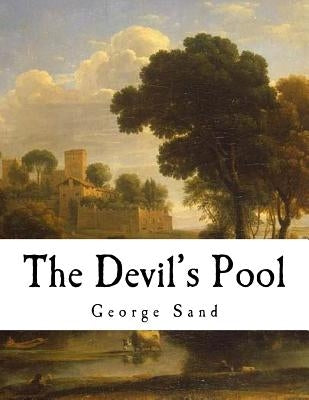 The Devil's Pool: Amantine Lucile Aurore Dupin by Sedgwick, Jane Minot