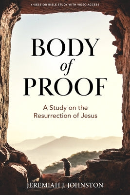 Body of Proof - Bible Study Book with Video Access: A Study on the Resurrection of Jesus by Johnston, Jeremiah J.