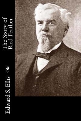 The Story of Red Feather by Ellis, Edward S.
