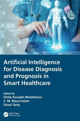 Artificial Intelligence for Disease Diagnosis and Prognosis in Smart Healthcare by Kouadri Mostefaoui, Ghita