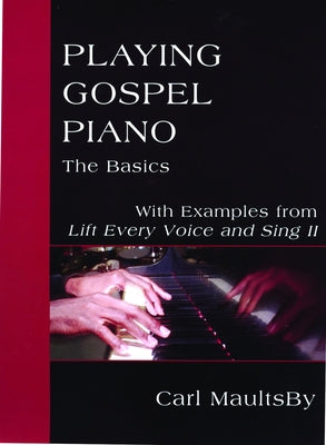 Playing Gospel Piano: The Basics: With Examples from Lift Every Voice and Sing II by Maultsby, Carl