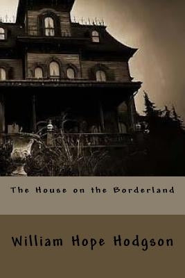 The House on the Borderland by Hodgson, William Hope