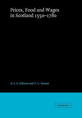Prices, Food and Wages in Scotland, 1550 1780 by Gibson, A. J. S.