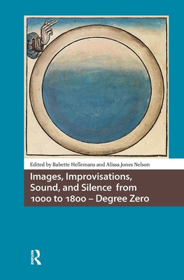 Images, Improvisations, Sound, and Silence from 1000 to 1800 - Degree Zero by Hellemans, Babette