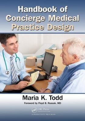 Handbook of Concierge Medical Practice Design by Todd, Maria K.