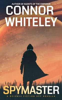 Spymaster: A Science Fiction Spy Novella by Whiteley, Connor