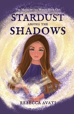 Stardust Among the Shadows: The Magic of the Woods: Book One by Yockey, Rebecca Avati
