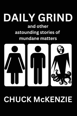 Daily Grind and Other Astounding Stories of Mundane Matters by McKenzie