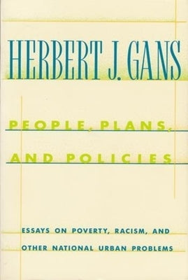 People, Plans, and Policies: Essays on Poverty, Racism, and Other National Urban Problems by Gans, Herbert J.