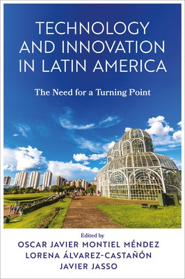 Technology and Innovation in Latin America: The Need for a Turning Point by Montiel M?ndez, Oscar Javier