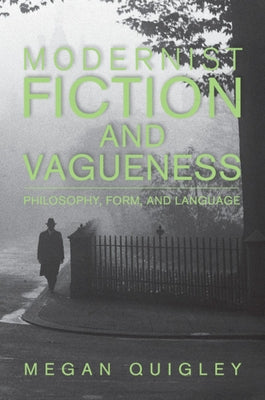 Modernist Fiction and Vagueness by Quigley, Megan