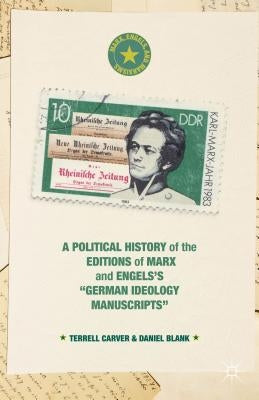 A Political History of the Editions of Marx and Engels's "German Ideology Manuscripts" by Carver, Terrell