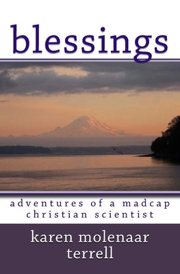 Blessings: : Adventures of a Madcap Christian Scientist by Molenaar Terrell, Karen