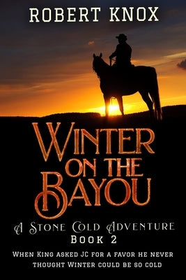 Winter on the Bayou: Stone Cold Adventures Book 2 by Knox, Robert