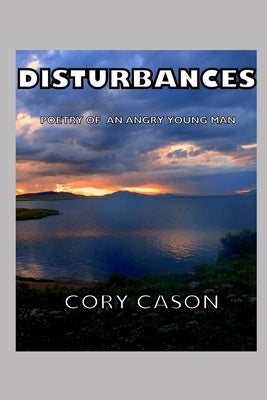 Disturbances: Poetry of an Angry Young Man by Cason, Cory