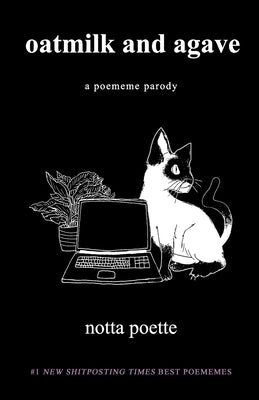 oatmilk and agave: a poememe parody by Poette, Notta