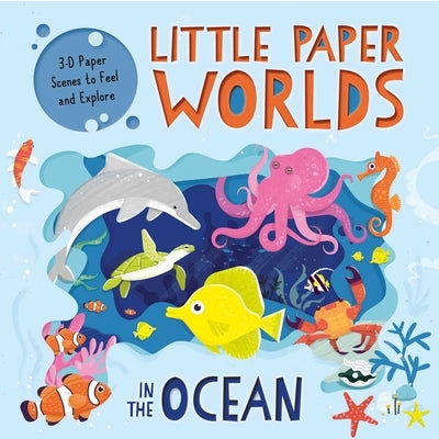 Little Paper Worlds: In the Ocean: 3-D Paper Scenes Board Book by Igloobooks
