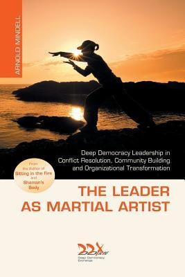 The Leader as Martial Artist by Mindell, Arnold