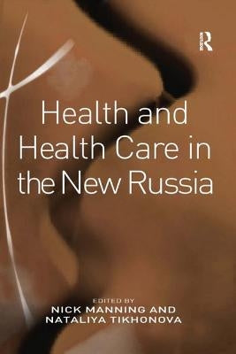 Health and Health Care in the New Russia by Tikhonova, Nataliya