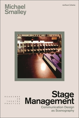 Stage Management: Communication Design as Scenography by Smalley, Michael